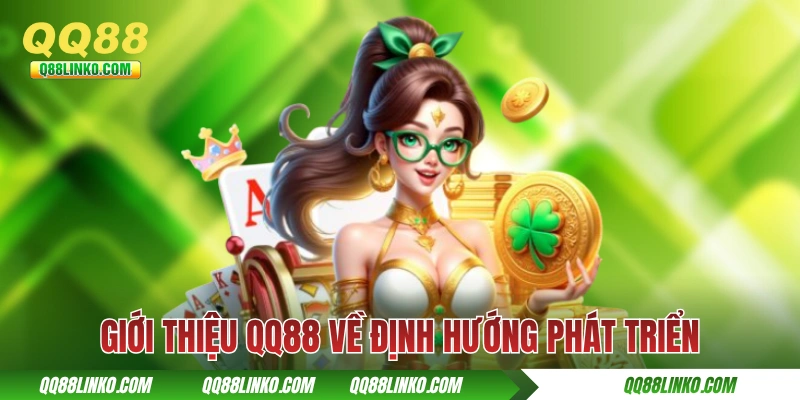 Giới thiệu QQ88 về định hướng phát triển