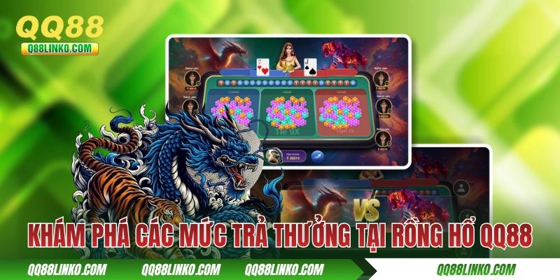 Khám phá các mức trả thưởng tại game Rồng Hổ QQ88